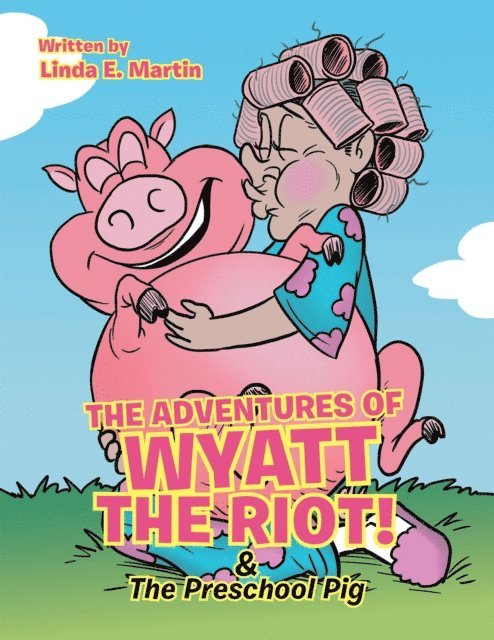 Linda E. Martin - Adventures of Wyatt the Riot! & the Preschool Pig, E-bok
