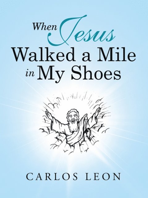 Carlos Leon - When Jesus Walked a Mile in My Shoes, E-bok