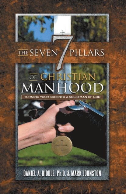 Mark Johnston, Daniel A. Biddle - Seven Pillars of Christian Manhood, E-bok