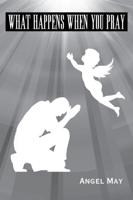 Angel May - What Happens When You Pray, E-bok