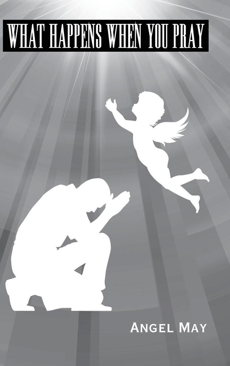 Angel May - What Happens When You Pray, Inbunden