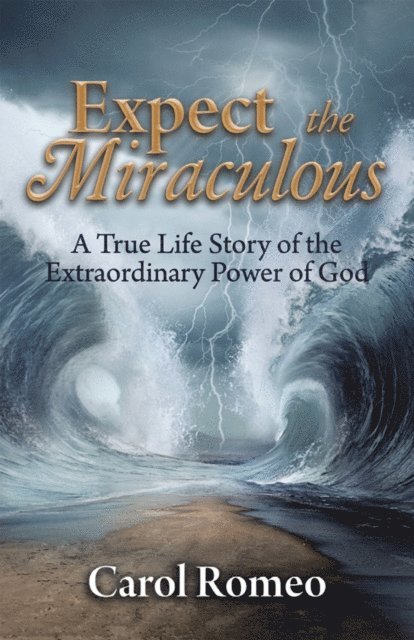 Carol Romeo - Expect the Miraculous, E-bok