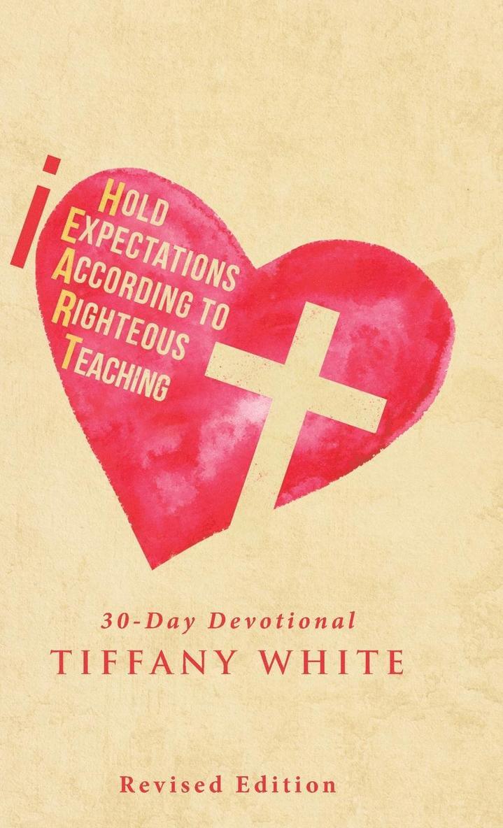 Tiffany White - iHEART (I Hold Expectations According to Righteous Teaching), Inbunden. Tillgänglighet: Lägg i varukorg