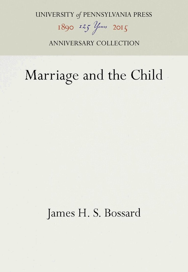 James H. S. Bossard - Marriage and the Child, E-bok