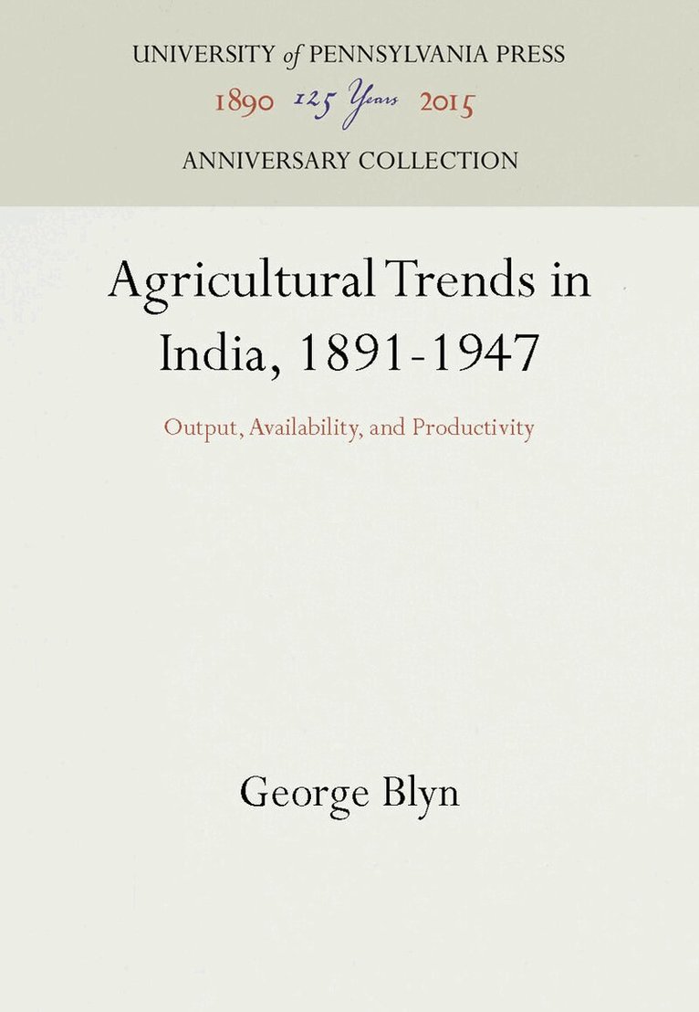 George Blyn - Agricultural Trends in India, 1891-1947, E-bok