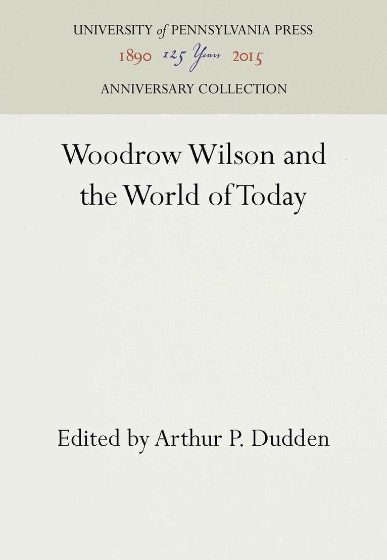 Arthur P. Dudden - Woodrow Wilson and the World of Today, E-bok