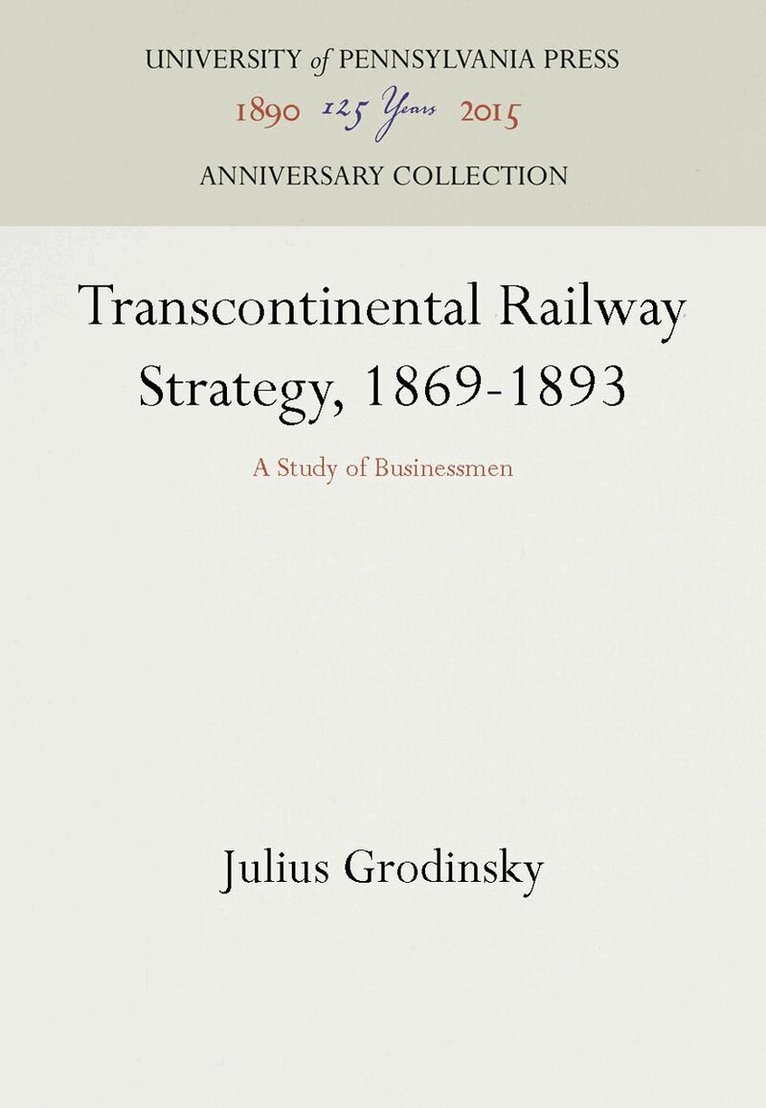 Julius Grodinsky - Transcontinental Railway Strategy, 1869-1893, E-bok