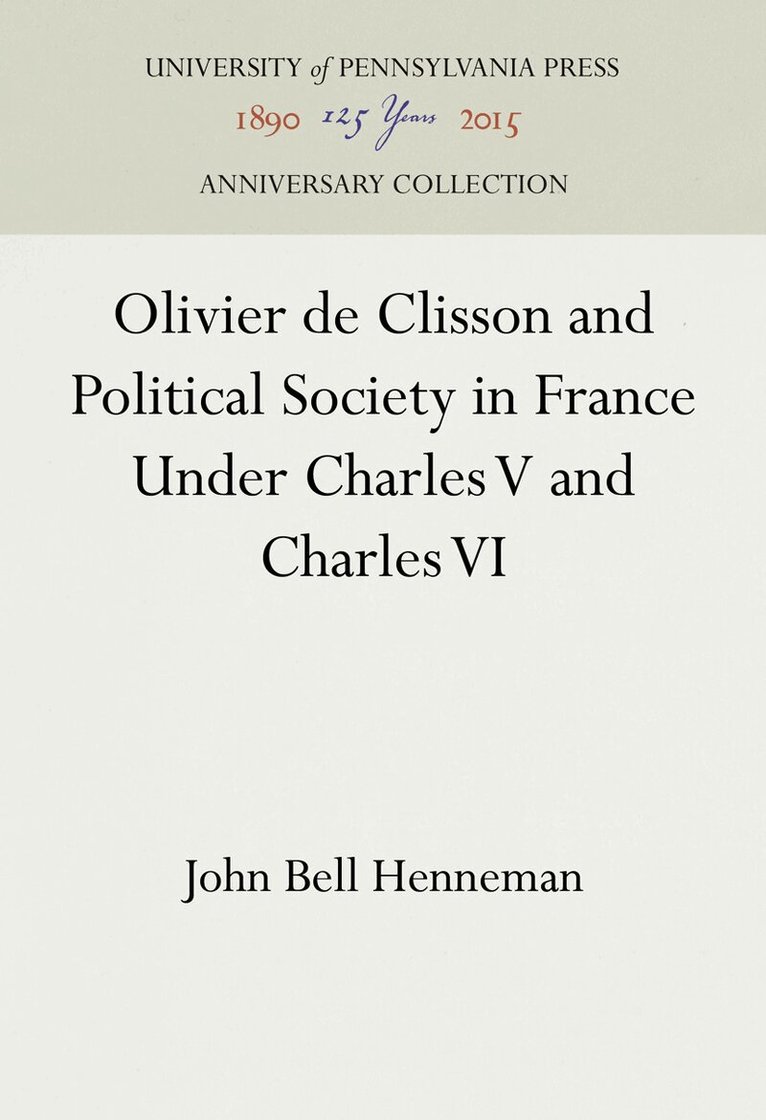 John Bell Henneman - Olivier De Clisson and Political Society in France Under Charles V and Charles VI, E-bok