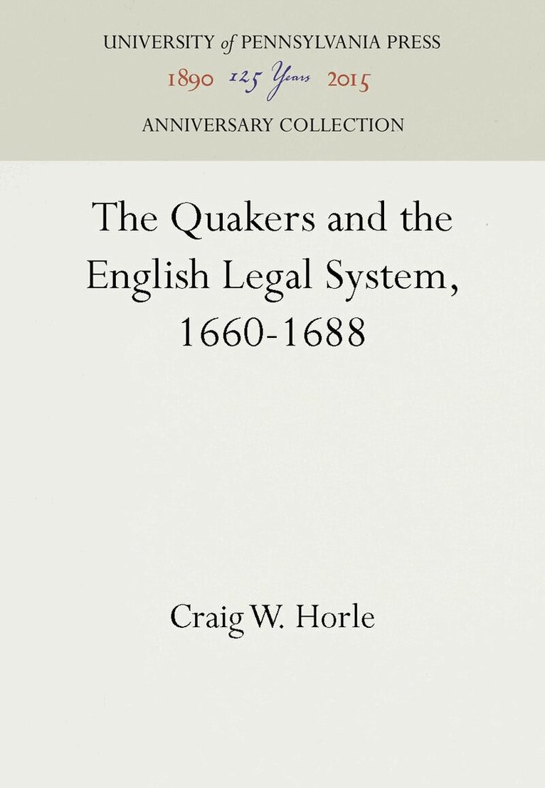 Craig W. Horle - Quakers and the English Legal System, 1660-1688, E-bok
