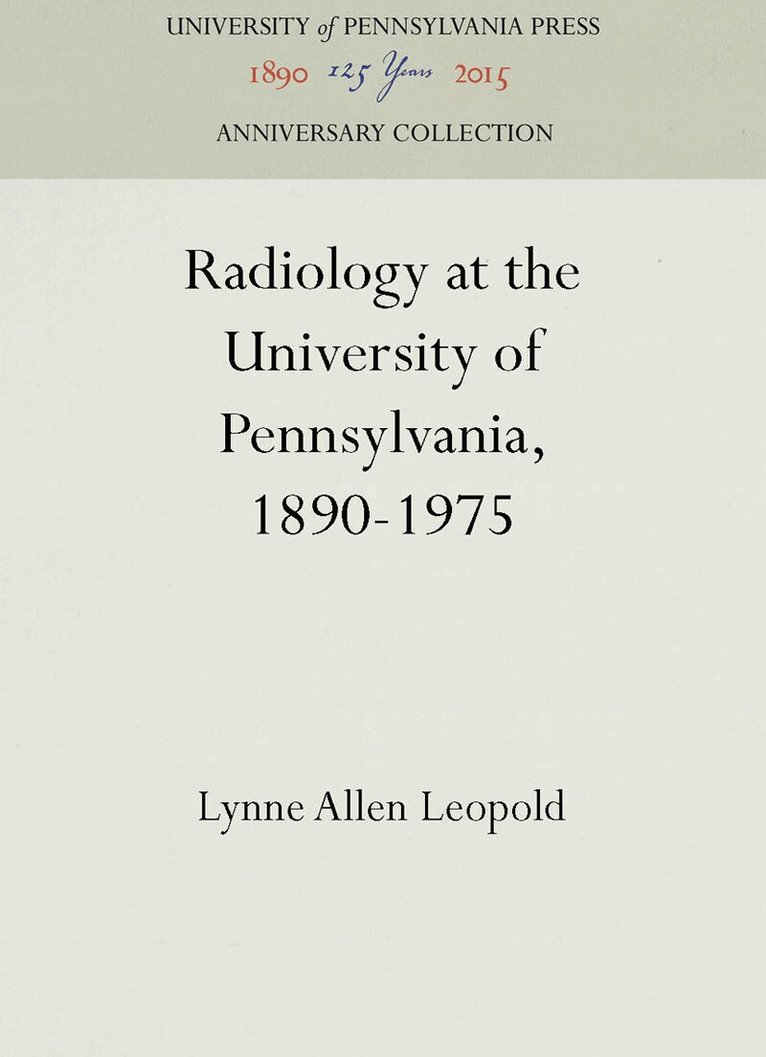 Lynne Allen Leopold - Radiology at the University of Pennsylvania, 1890-1975, E-bok