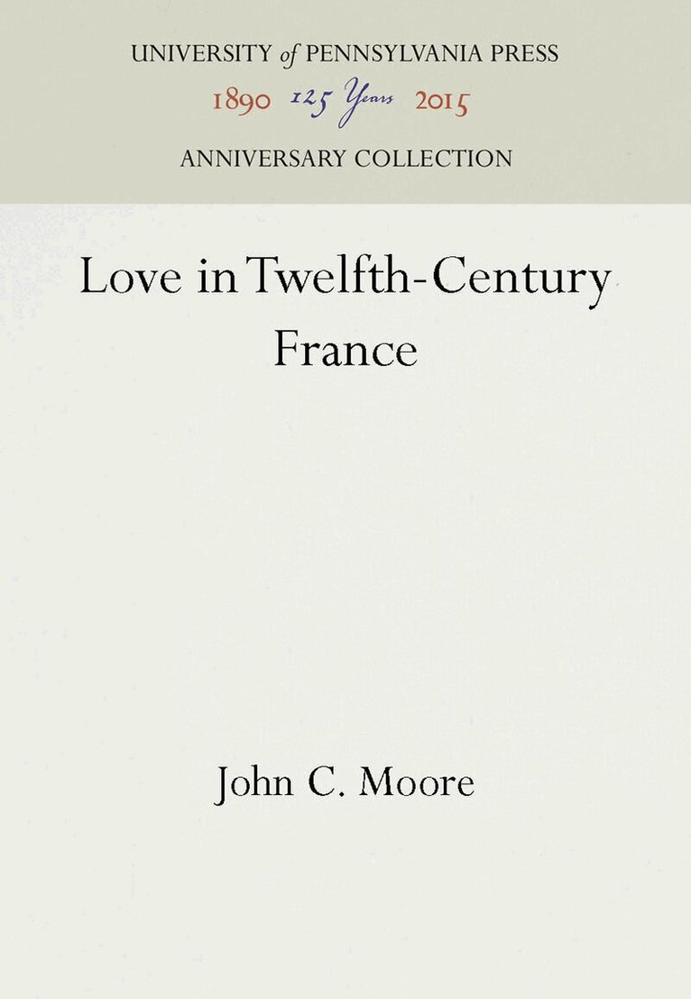 John C. Moore - Love in Twelfth-Century France, E-bok