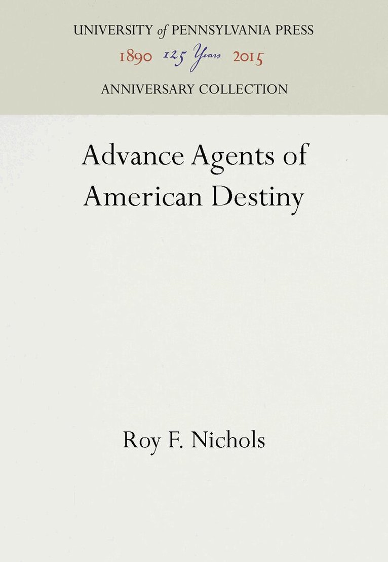 Roy F. Nichols - Advance Agents of American Destiny, E-bok