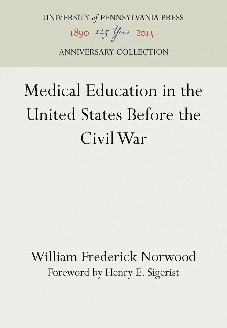 William Frederick Norwood - Medical Education in the United States Before the Civil War, E-bok