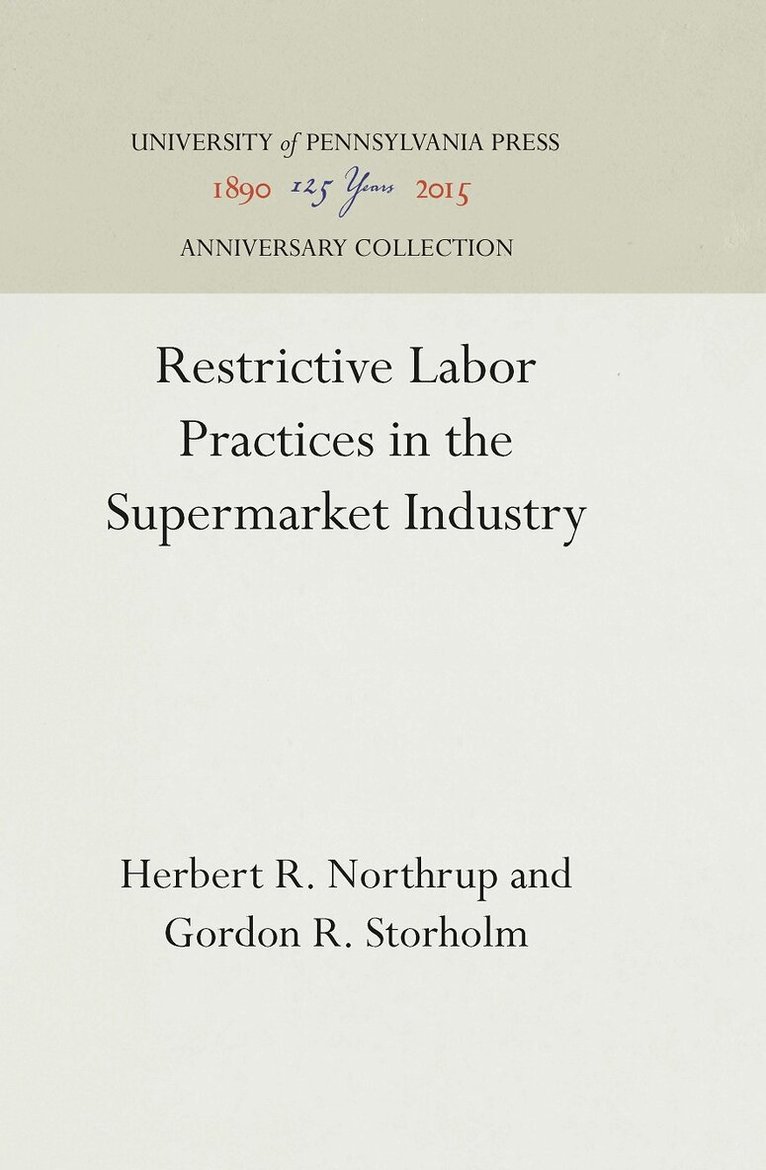 Herbert R. Northrup, Gordon R. Storholm - Restrictive Labor Practices in the Supermarket Industry, E-bok