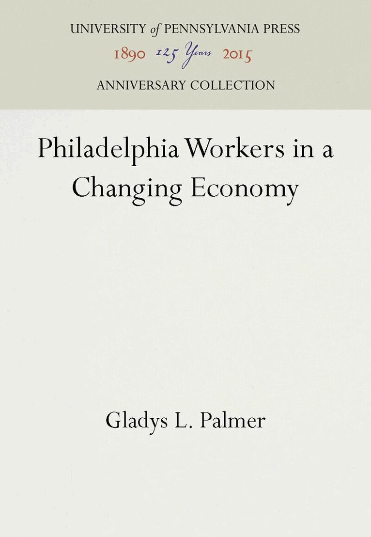 Gladys L. Palmer - Philadelphia Workers in a Changing Economy, E-bok