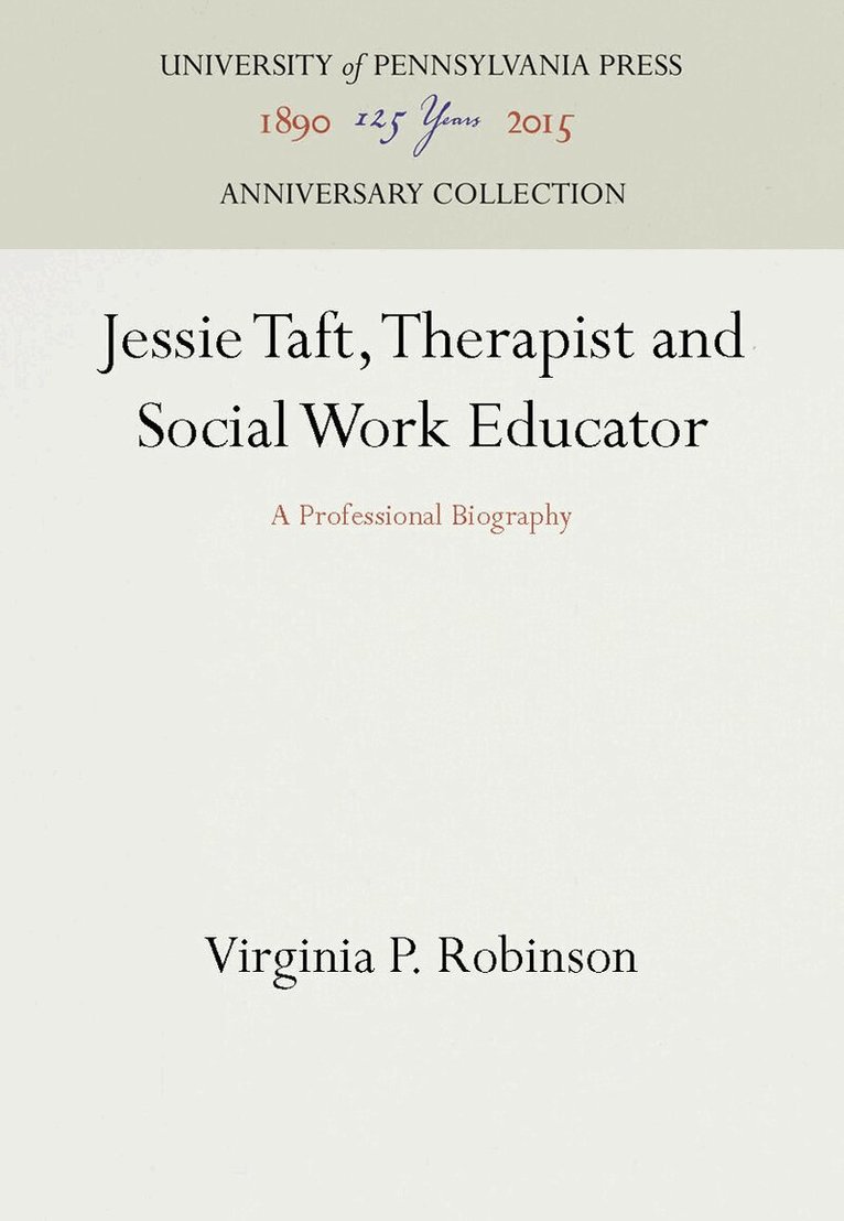 Virginia P. Robinson - Jessie Taft, Therapist and Social Work Educator, E-bok