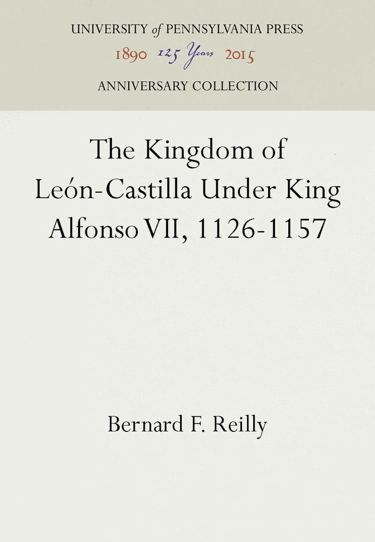 Bernard F. Reilly - Kingdom of León-Castilla Under King Alfonso VII, 1126-1157, E-bok