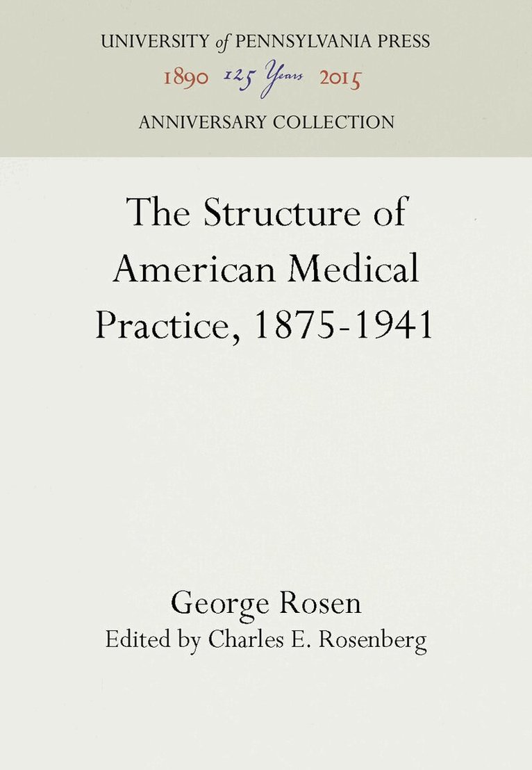 George Rosen, Charles E. Rosenberg - Structure of American Medical Practice, 1875-1941, E-bok