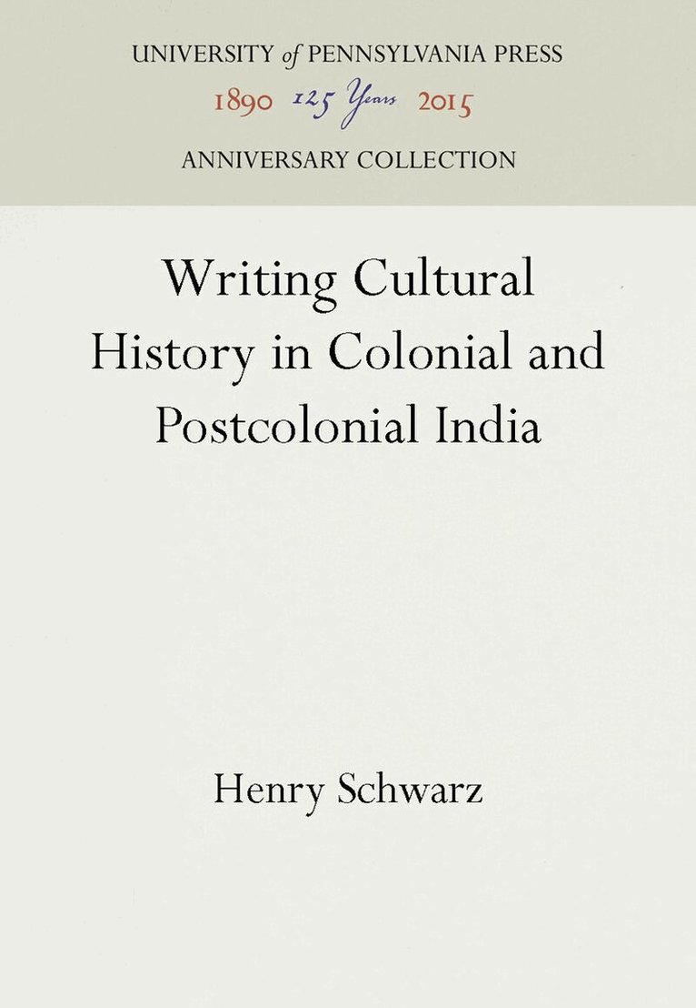 Henry Schwarz - Writing Cultural History in Colonial and Postcolonial India, E-bok
