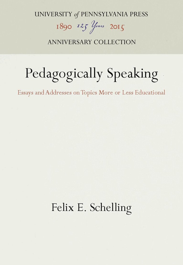 Felix E. Schelling - Pedagogically Speaking, E-bok
