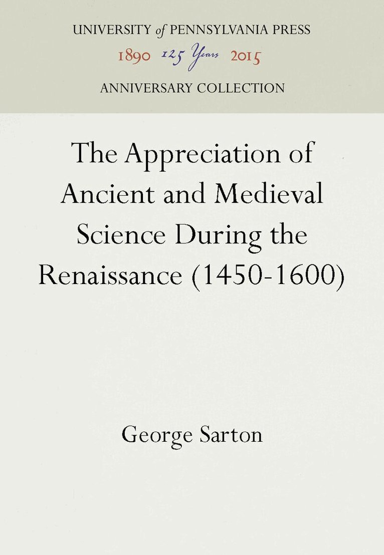 George Sarton - Appreciation of Ancient and Medieval Science During the Renaissance (1450-1600), E-bok