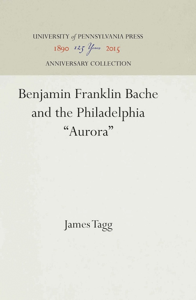 James Tagg - Benjamin Franklin Bache and the Philadelphia "Aurora", E-bok