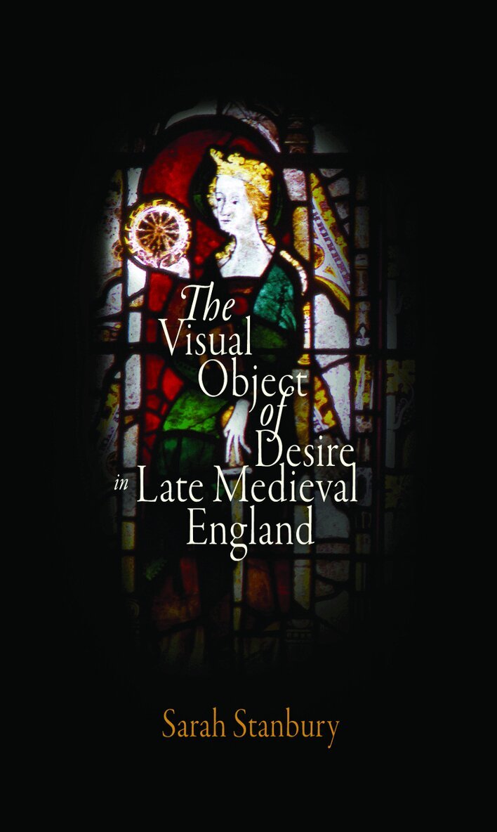 Sarah Stanbury - Visual Object of Desire in Late Medieval England, E-bok