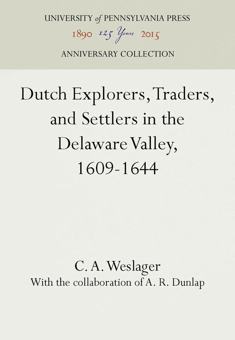 C. A. Weslager - Dutch Explorers, Traders, and Settlers in the Delaware Valley, 1609-1644, E-bok