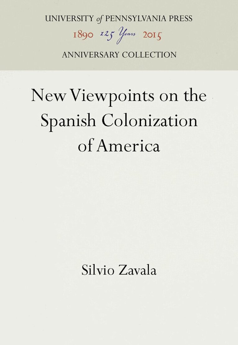Silvio Zavala - New Viewpoints on the Spanish Colonization of America, E-bok