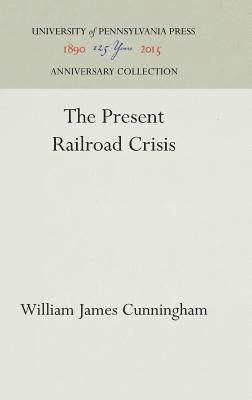 William James Cunningham - Present Railroad Crisis, Inbunden. Tillgänglighet: Lägg i varukorg