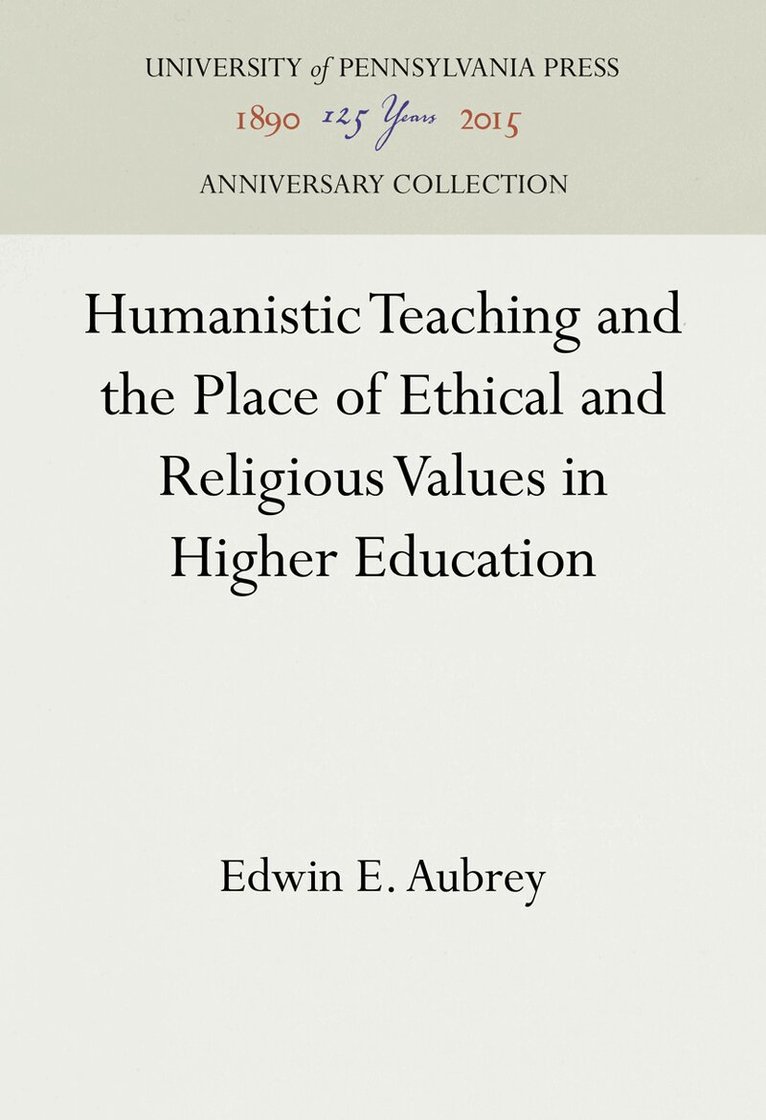 Edwin E. Aubrey - Humanistic Teaching and the Place of Ethical and Religious Values in Higher Education, E-bok