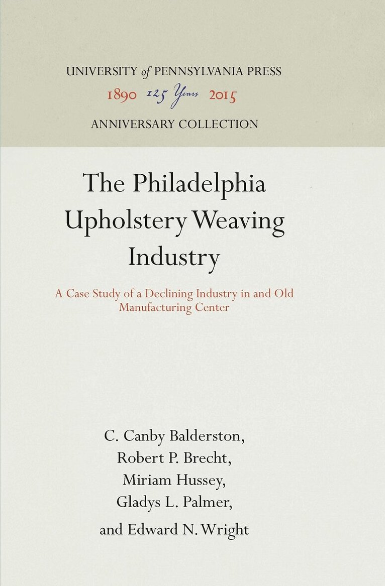 C. Canby Balderston, Robert P. Brecht, Miriam Hussey, Gladys L. Palmer, Edward N. Wright - Philadelphia Upholstery Weaving Industry, E-bok