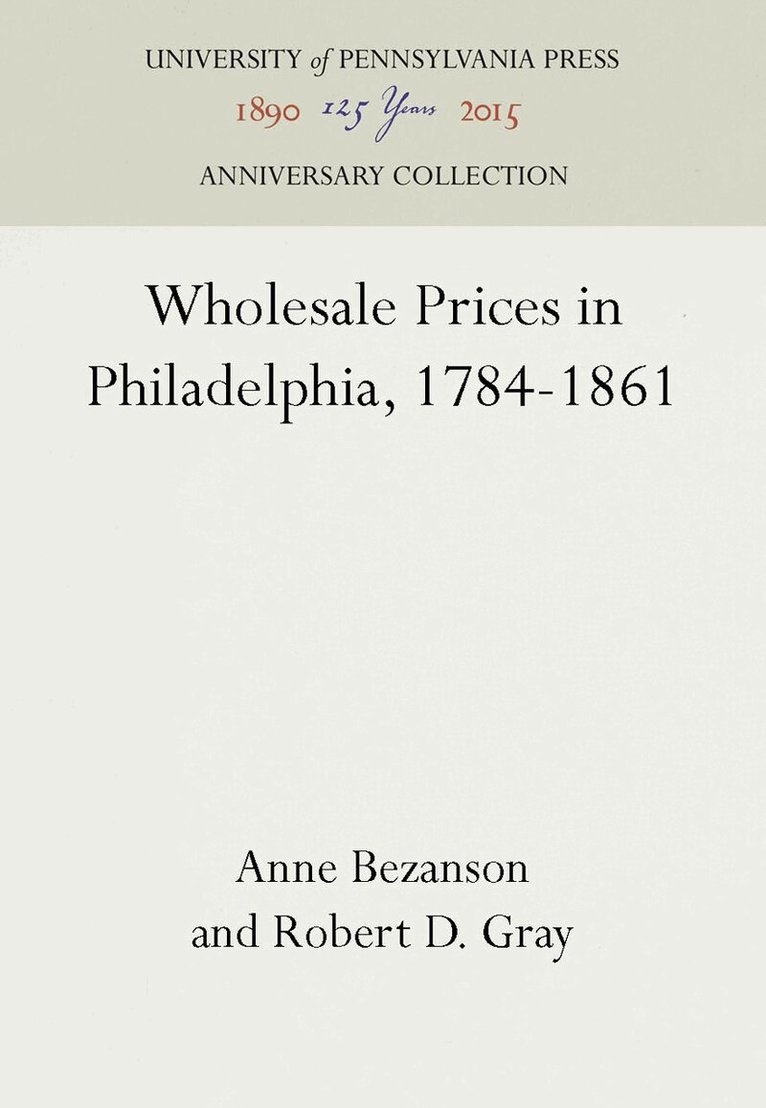 Anne Bezanson, Robert D. Gray - Wholesale Prices in Philadelphia, 1784-1861, E-bok