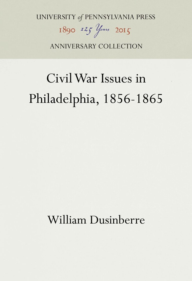 William Dusinberre - Civil War Issues in Philadelphia, 1856-1865, E-bok