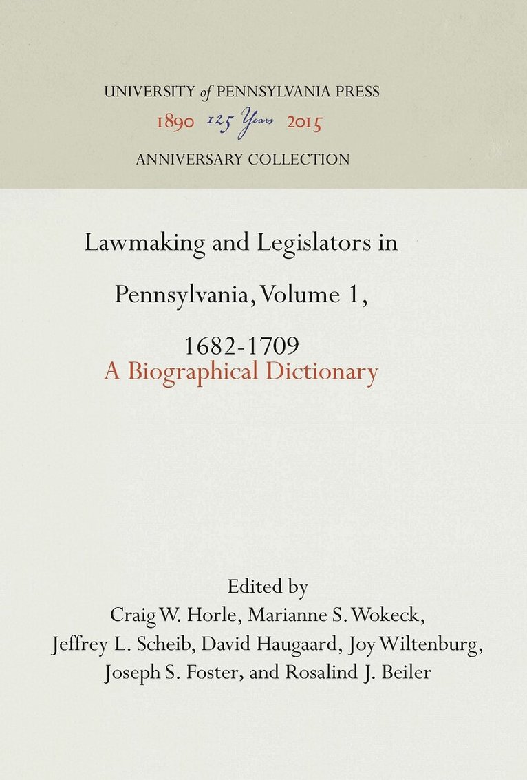 Craig W. Horle, Marianne S. Wokeck, Jeffrey L. Scheib, David Haugaard, Joy Wiltenburg, Joseph S. Foster, Rosalind J. Beiler - Lawmaking and Legislators in Pennsylvania, Volume 1, 1682-1709, E-bok