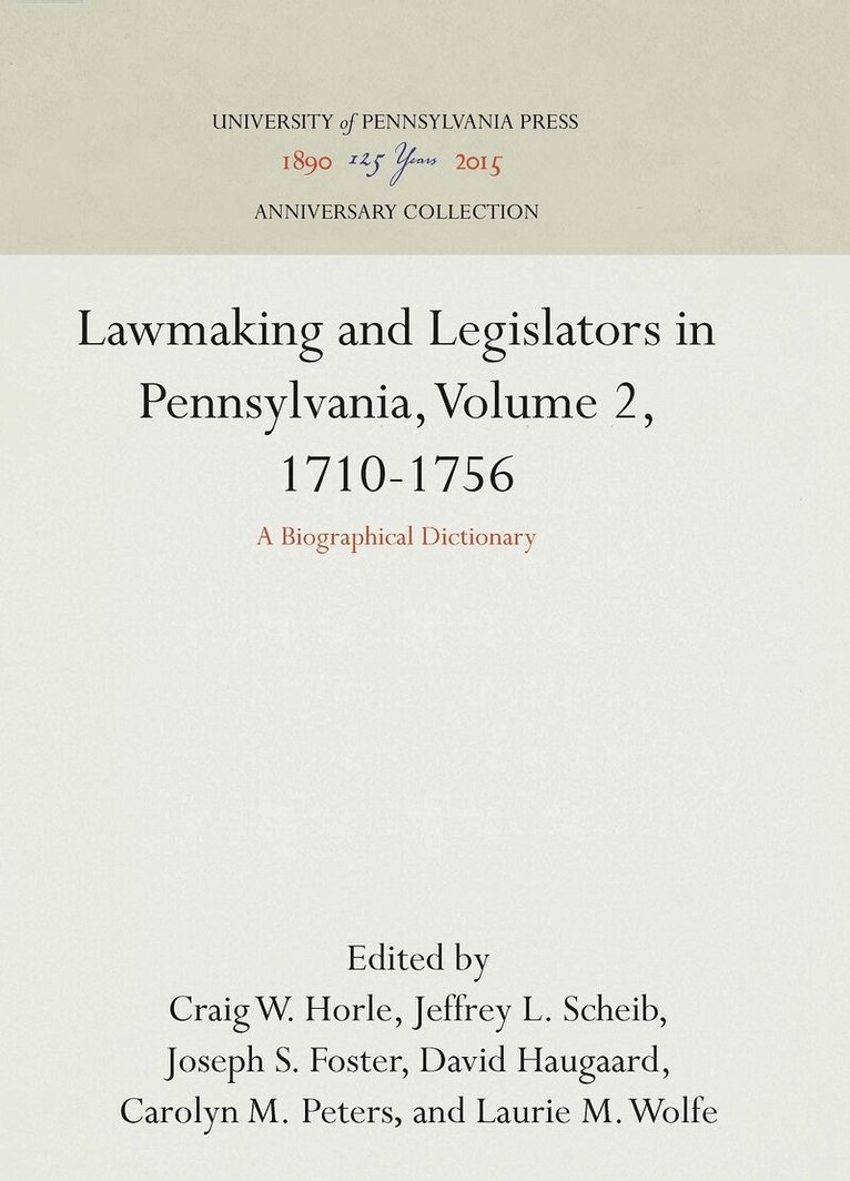 Craig W. Horle, Jeffrey L. Scheib, Joseph S. Foster, David Haugaard, Carolyn M. Peters, Laurie M. Wolfe - Lawmaking and Legislators in Pennsylvania, Volume 2, 1710-1756, E-bok