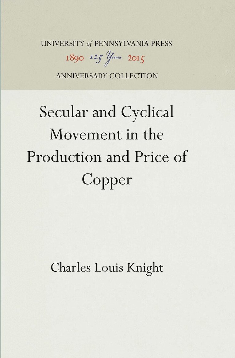 Charles Louis Knight - Secular and Cyclical Movement in the Production and Price of Copper, E-bok