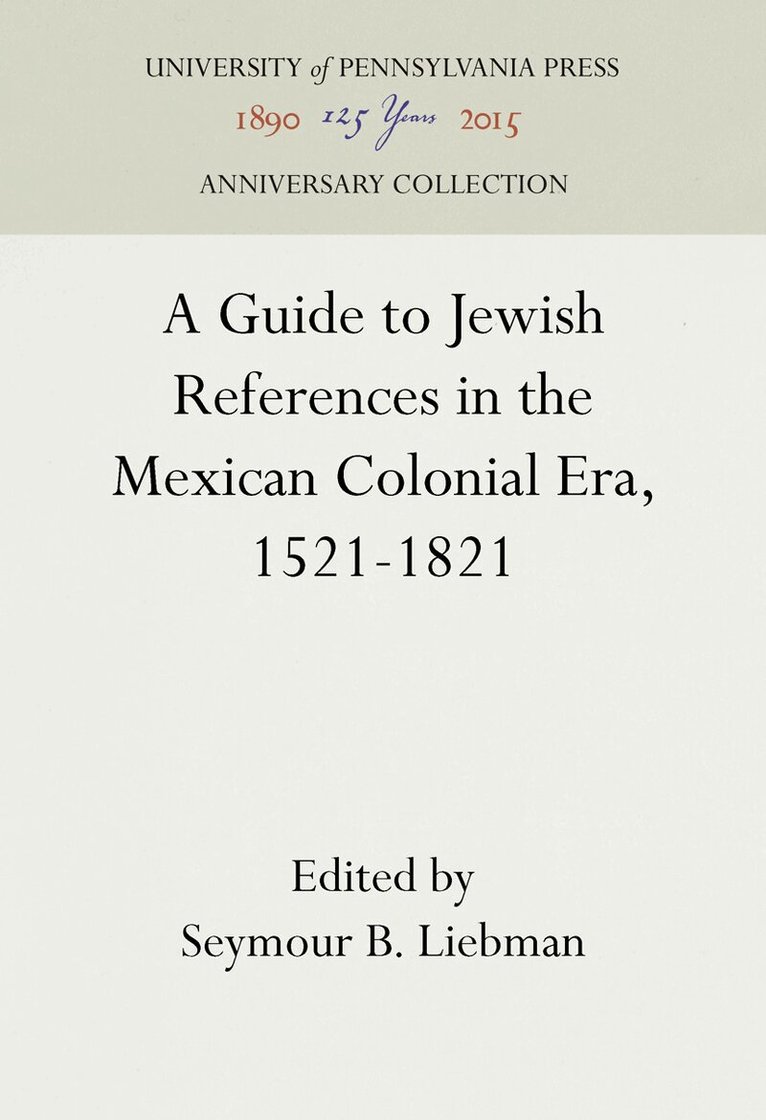 Seymour B. Liebman - Guide to Jewish References in the Mexican Colonial Era, 1521-1821, E-bok