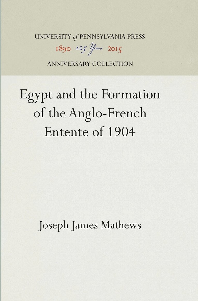 Joseph James Mathews - Egypt and the Formation of the Anglo-French Entente of 1904, E-bok