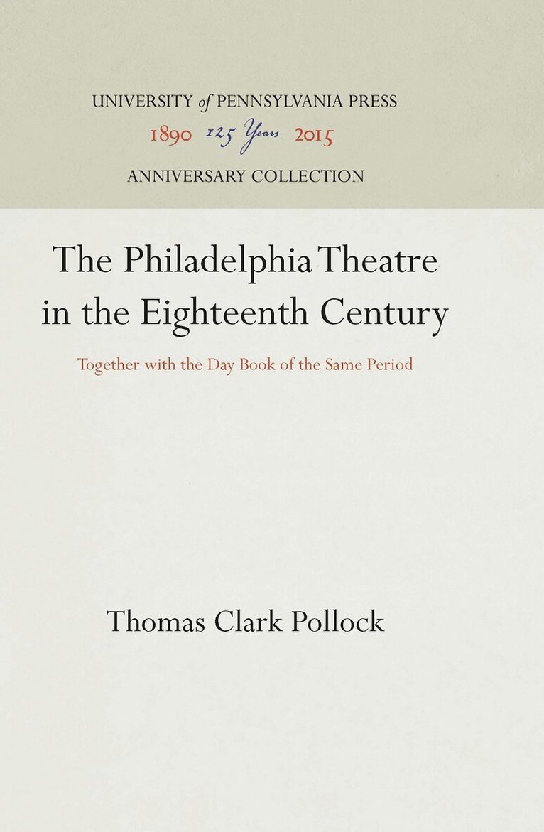 Thomas Clark Pollock - Philadelphia Theatre in the Eighteenth Century, E-bok