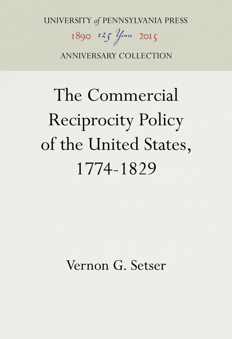 Vernon G. Setser - Commercial Reciprocity Policy of the United States, 1774-1829, E-bok