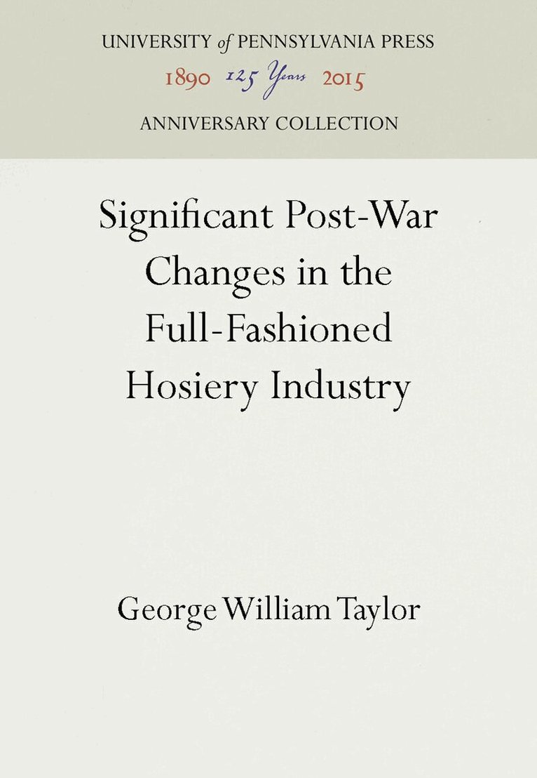 George William Taylor - Significant Post-War Changes in the Full-Fashioned Hosiery Industry, E-bok