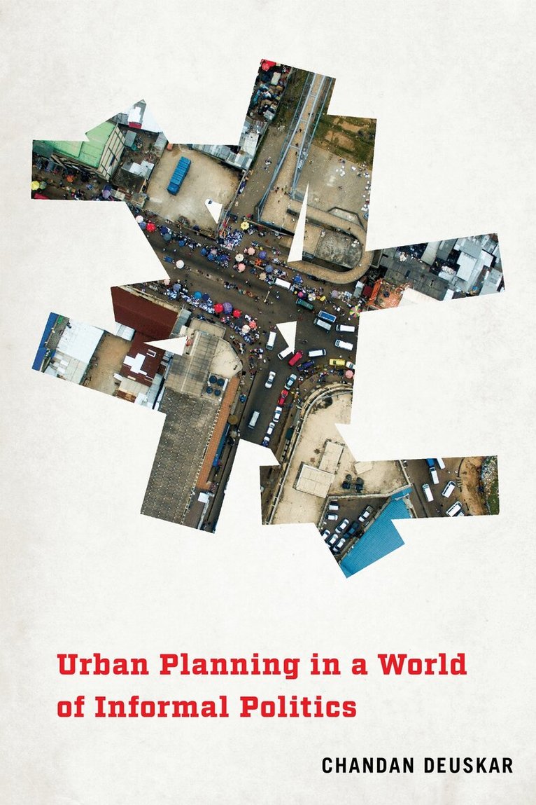 Chandan Deuskar - Urban Planning in a World of Informal Politics, E-bok