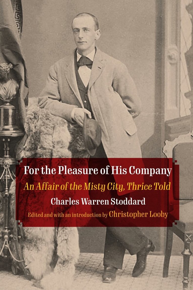 Charles Warren Stoddard, Christopher Looby - For the Pleasure of His Company, E-bok