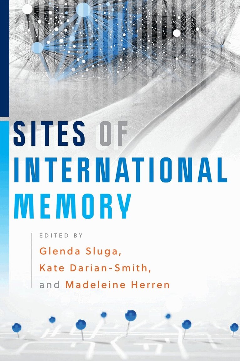 Glenda Sluga, Kate Darian-Smith, Madeleine Herren - Sites of International Memory, E-bok