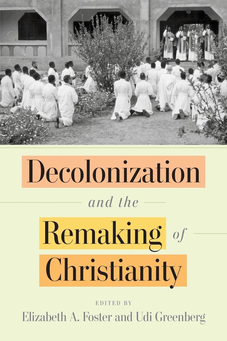Elizabeth A. Foster, Udi Greenberg - Decolonization and the Remaking of Christianity, Inbunden. Tillgänglighet: Lägg i varukorg
