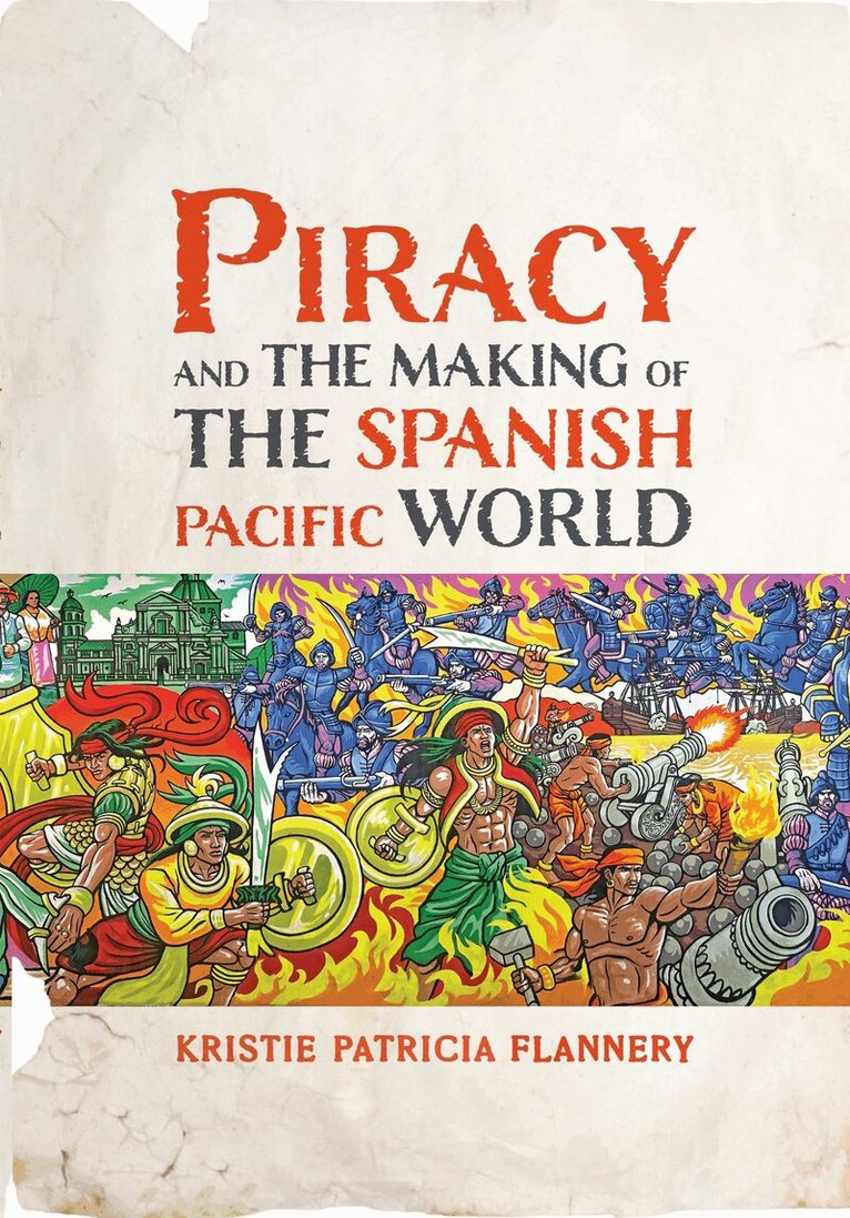 Kristie Flannery - Piracy and the Making of the Spanish Pacific World, E-bok. Tillgänglighet: Lägg i varukorg