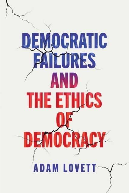 Adam Lovett - Democratic Failures and the Ethics of Democracy, E-bok