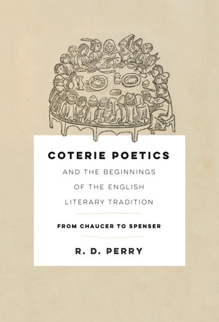 R. D. Perry - Coterie Poetics and the Beginnings of the English Literary Tradition, E-bok