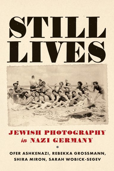 Still Lives by Ofer Ashkenazi, Sarah Wobick-Segev, Rebekka Grossmann, Shira Miron